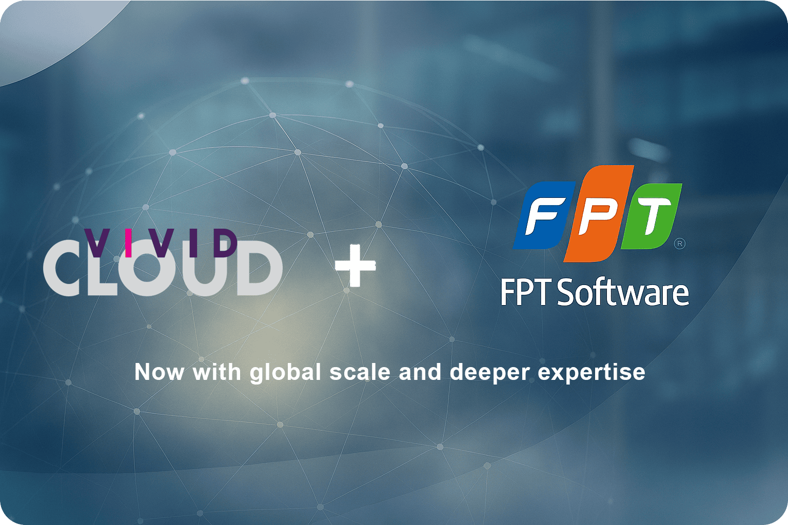 Vivid Cloud and FPT Software logos with text: "Now with global scale and deeper expertise.